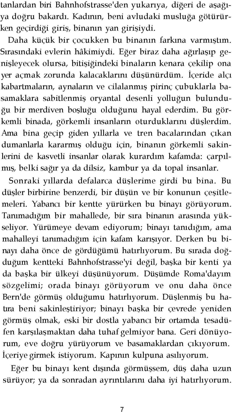 Eğer biraz daha ağırlaşıp genişleyecek olursa, bitişiğindeki binaların kenara çekilip ona yer açmak zorunda kalacaklarını düşünürdüm.