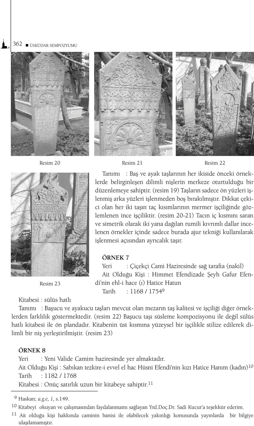 (resim 20-21) Tac n iç k sm n saran ve simetrik olarak iki yana da lan rumili k vr ml dallar incelenen örnekler içinde sadece burada ajur tekni i kullan larak ifllenmesi aç s ndan ayr cal k tafl r.