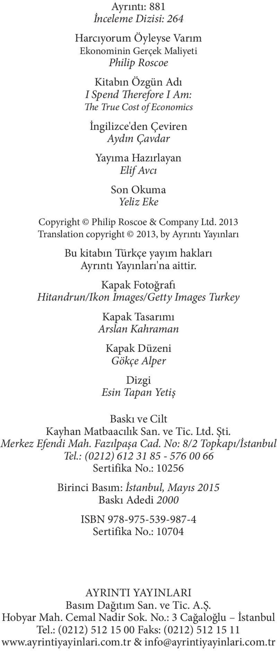 2013 Translation copyright 2013, by Ayrıntı Yayınları Bu kitabın Türkçe yayım hakları Ayrıntı Yayınları'na aittir.