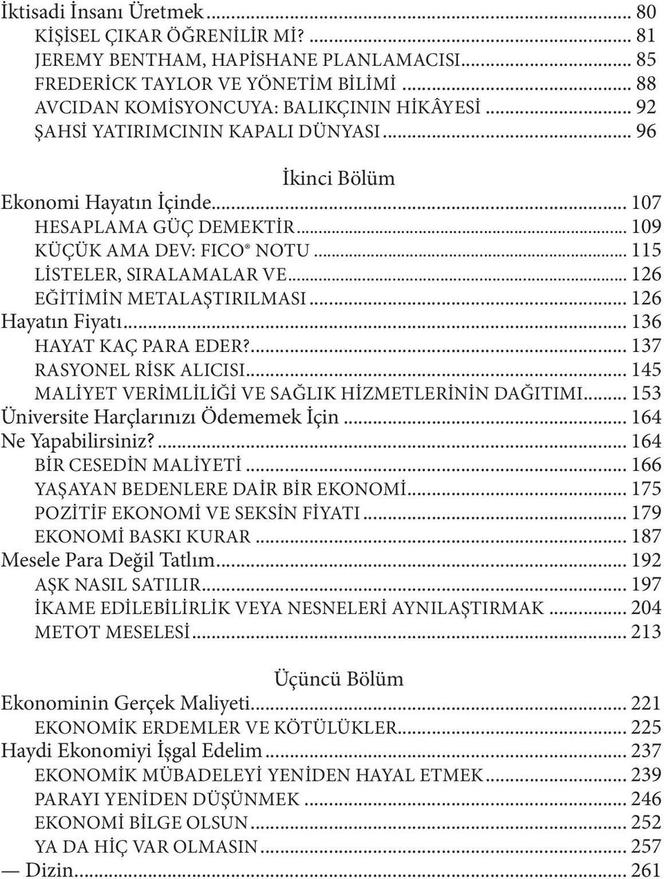 .. 126 EĞITIMIN METALAŞTIRILMASI... 126 Hayatın Fiyatı... 136 HAYAT KAÇ PARA EDER?... 137 RASYONEL RISK ALICISI... 145 MALIYET VERIMLILIĞI VE SAĞLIK HIZMETLERININ DAĞITIMI.