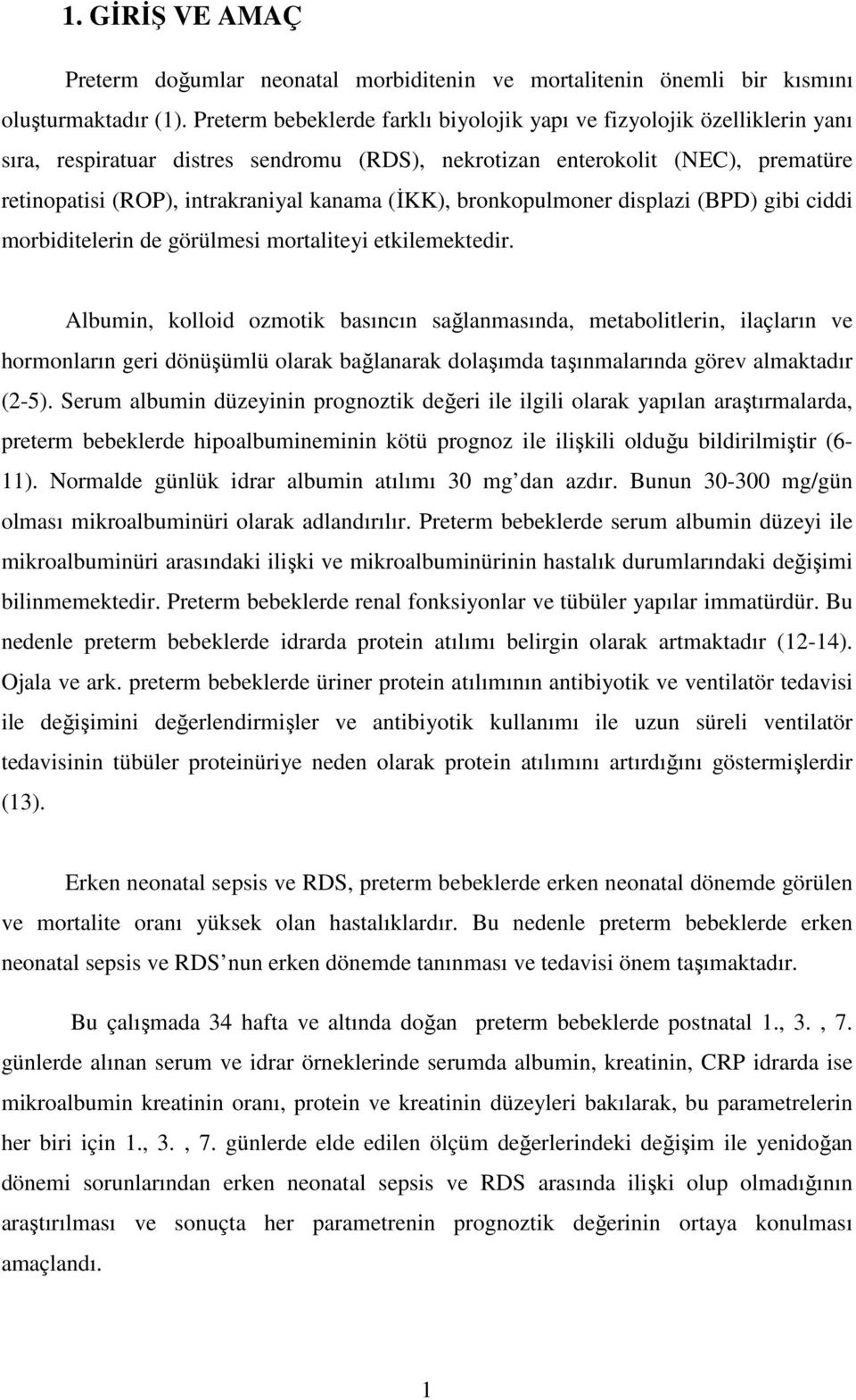 (İKK), bronkopulmoner displazi (BPD) gibi ciddi morbiditelerin de görülmesi mortaliteyi etkilemektedir.