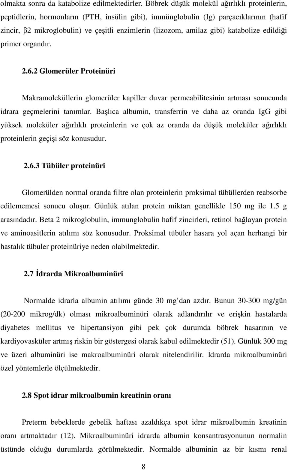 gibi) katabolize edildiği primer organdır..6. Glomerüler Proteinüri Makramoleküllerin glomerüler kapiller duvar permeabilitesinin artması sonucunda idrara geçmelerini tanımlar.