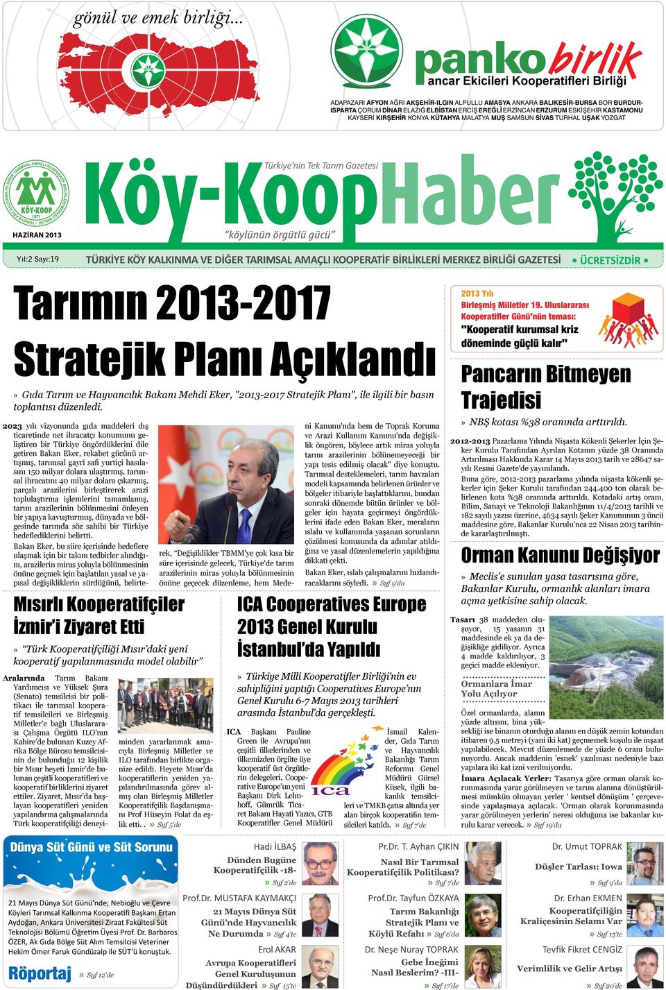 BİRLİKLERİ MERKEZ BİRLİĞİ GAZETESİ Tarımın 2013-2017 Stratejik Planı Açıklandı Gıda Tarım ve Hayvancılık Bakanı Mehdi Eker, "2013-2017 Stratejik Planı", ile ilgili bir basın toplantısı düzenledi.