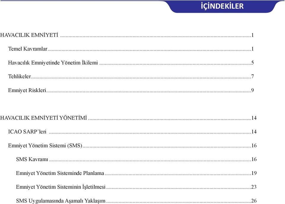 ..14 Emniyet Yönetim Sistemi (SMS)...16 SMS Kavramı...16 Emniyet Yönetim Sisteminde Planlama.