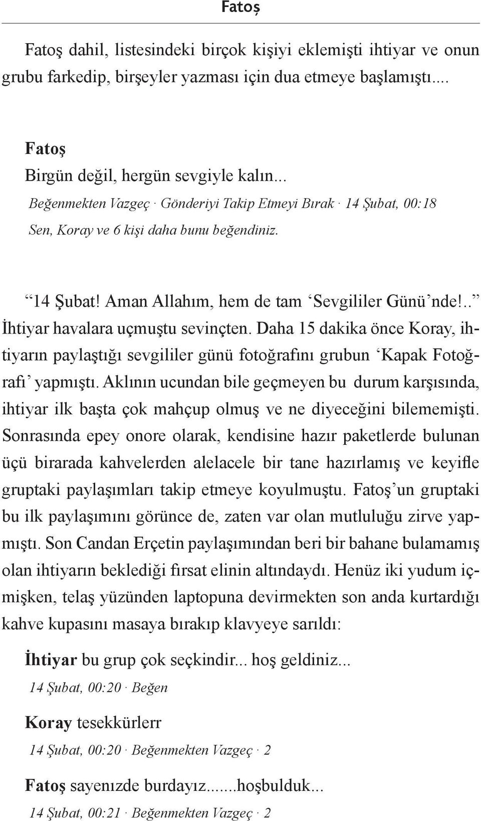 .. İhtiyar havalara uçmuştu sevinçten. Daha 15 dakika önce Koray, ihtiyarın paylaştığı sevgililer günü fotoğrafını grubun Kapak Fotoğrafı yapmıştı.