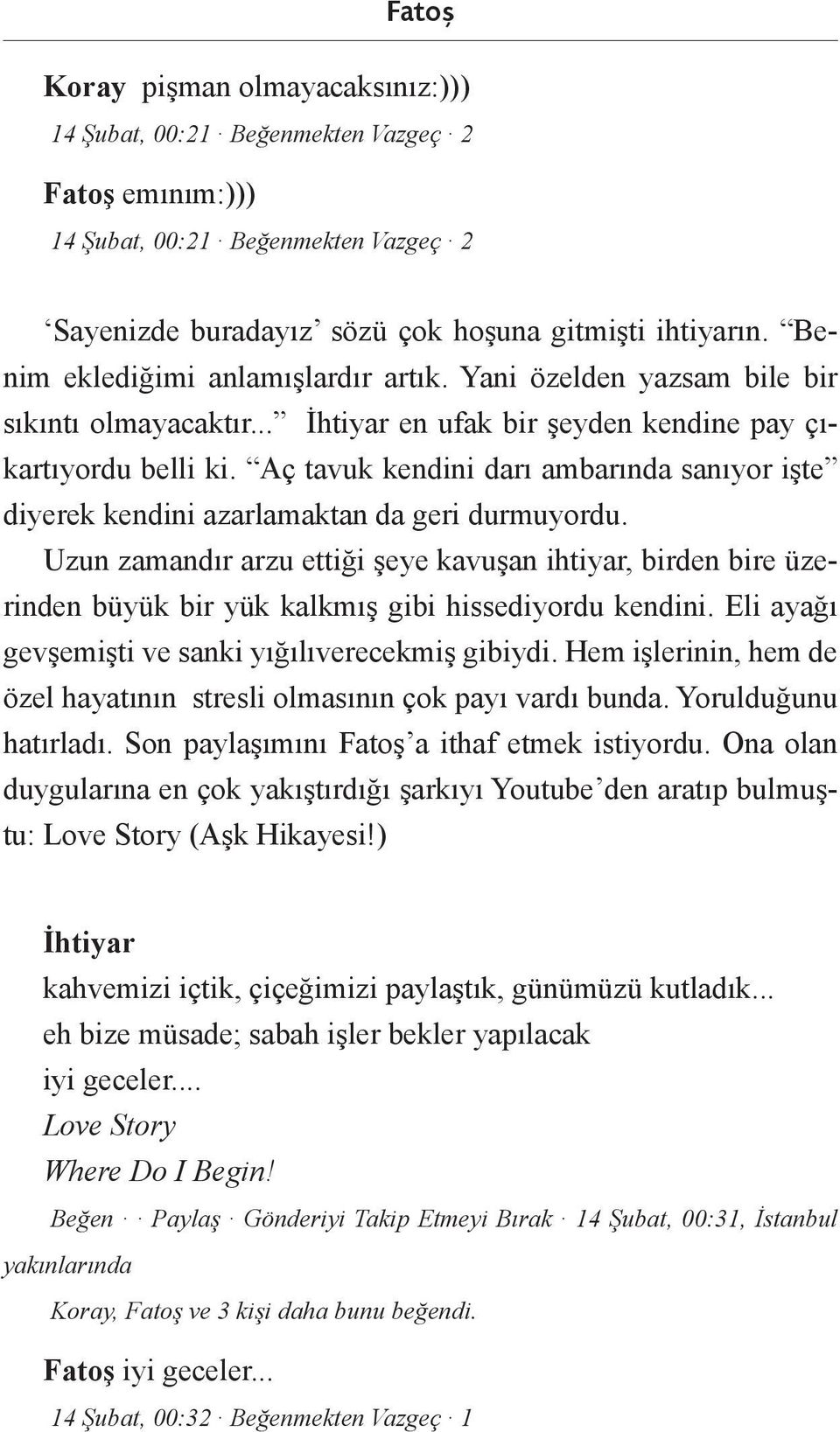 Aç tavuk kendini darı ambarında sanıyor işte diyerek kendini azarlamaktan da geri durmuyordu.