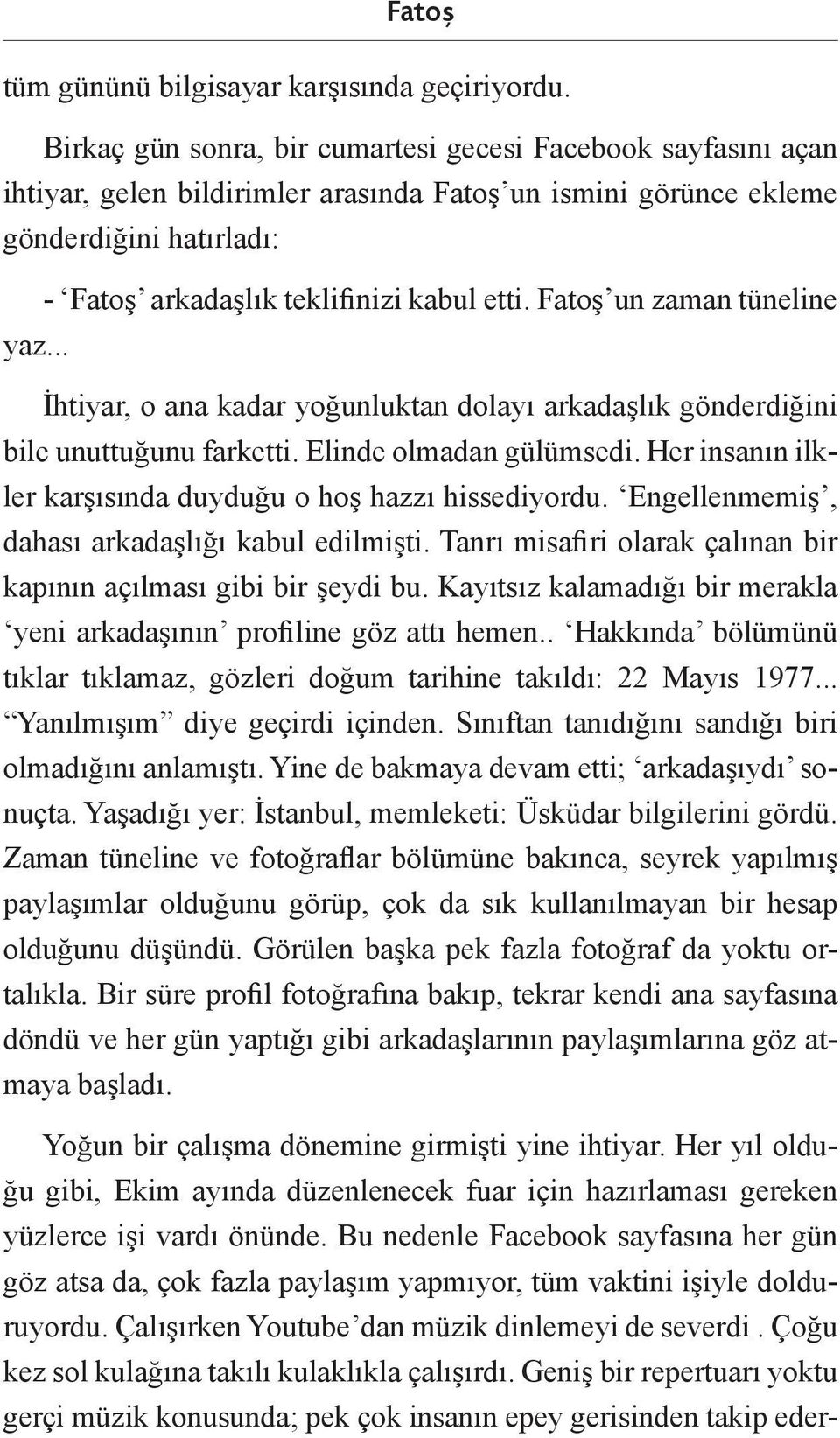 Fatoş un zaman tüneline yaz... İhtiyar, o ana kadar yoğunluktan dolayı arkadaşlık gönderdiğini bile unuttuğunu farketti. Elinde olmadan gülümsedi.