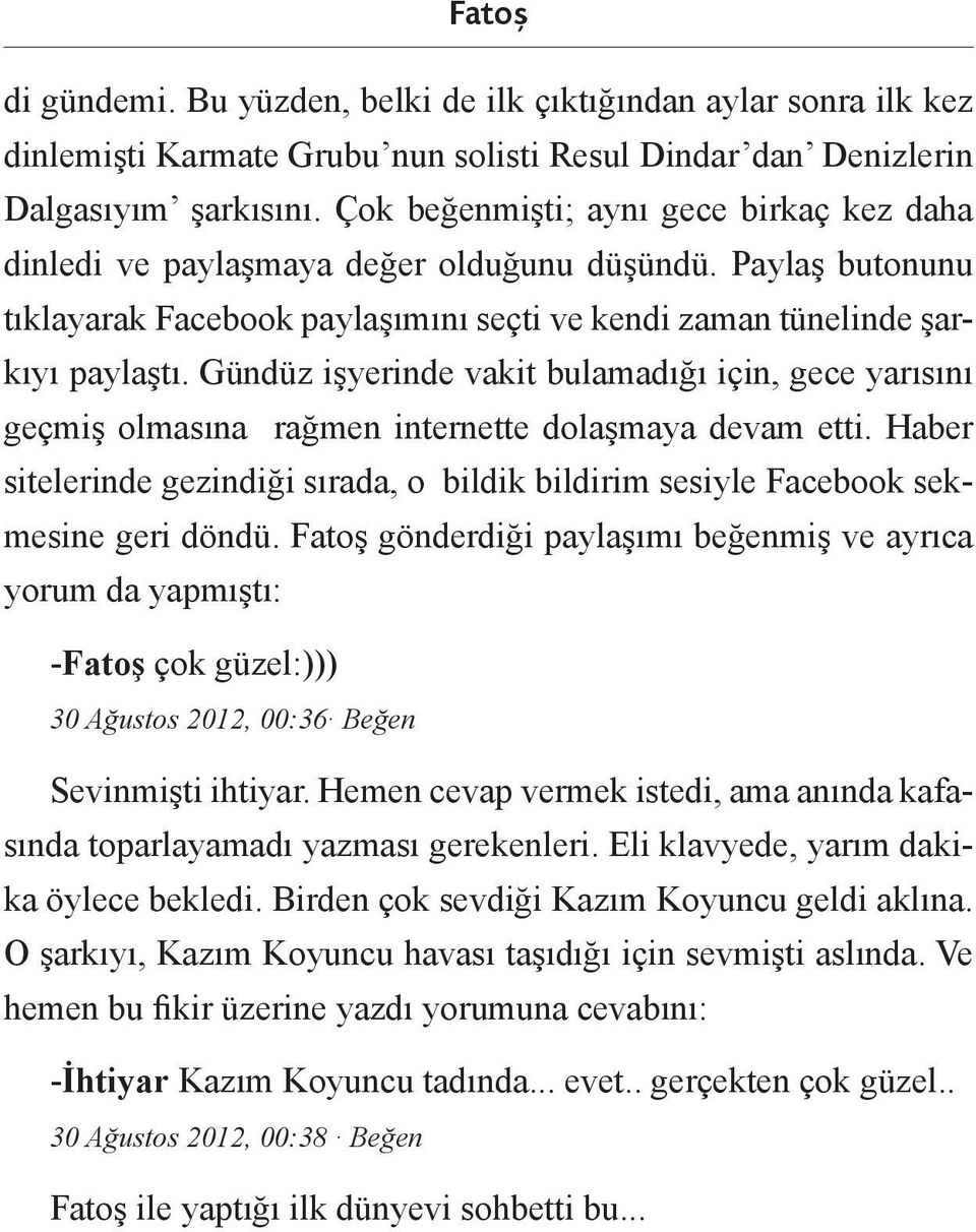 Gündüz işyerinde vakit bulamadığı için, gece yarısını geçmiş olmasına rağmen internette dolaşmaya devam etti.