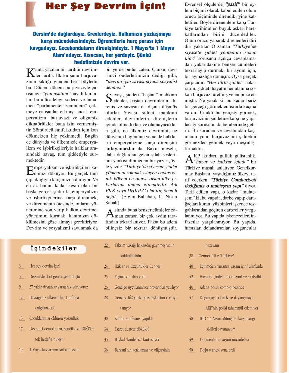 Dönem dönem burjuvaziyle çat flmay yumuflatma hayali kuranlar, bu mücadeleyi sadece ve tamamen parlamenter zeminlere çekmeye çal flanlar ç km fl, ancak emperyalizm, burjuvazi ve oligarflik