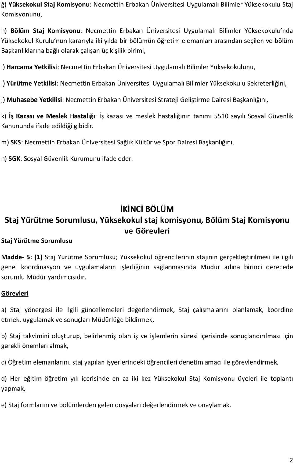 Üniversitesi Uygulamalı Bilimler Yüksekokulunu, i) Yürütme Yetkilisi: Necmettin Erbakan Üniversitesi Uygulamalı Bilimler Yüksekokulu Sekreterliğini, j) Muhasebe Yetkilisi: Necmettin Erbakan