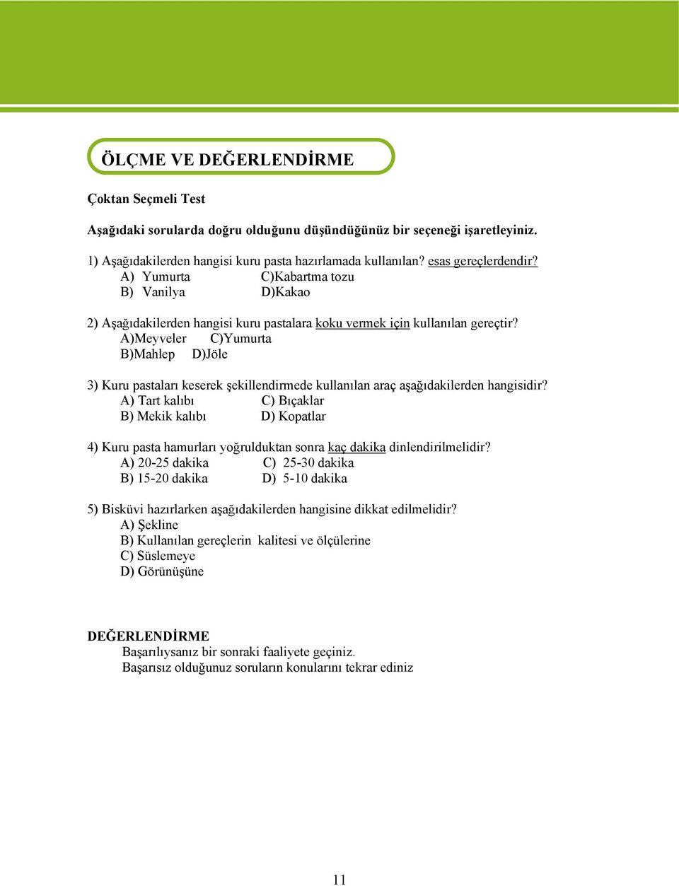 A)Meyveler C)Yumurta B)Mahlep D)Jöle 3) Kuru pastaları keserek şekillendirmede kullanılan araç aşağıdakilerden hangisidir?