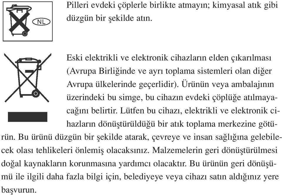 Ürünün veya ambalaj n n üzerindeki bu simge, bu cihaz n evdeki çöplü e at lmayaca n belirtir.