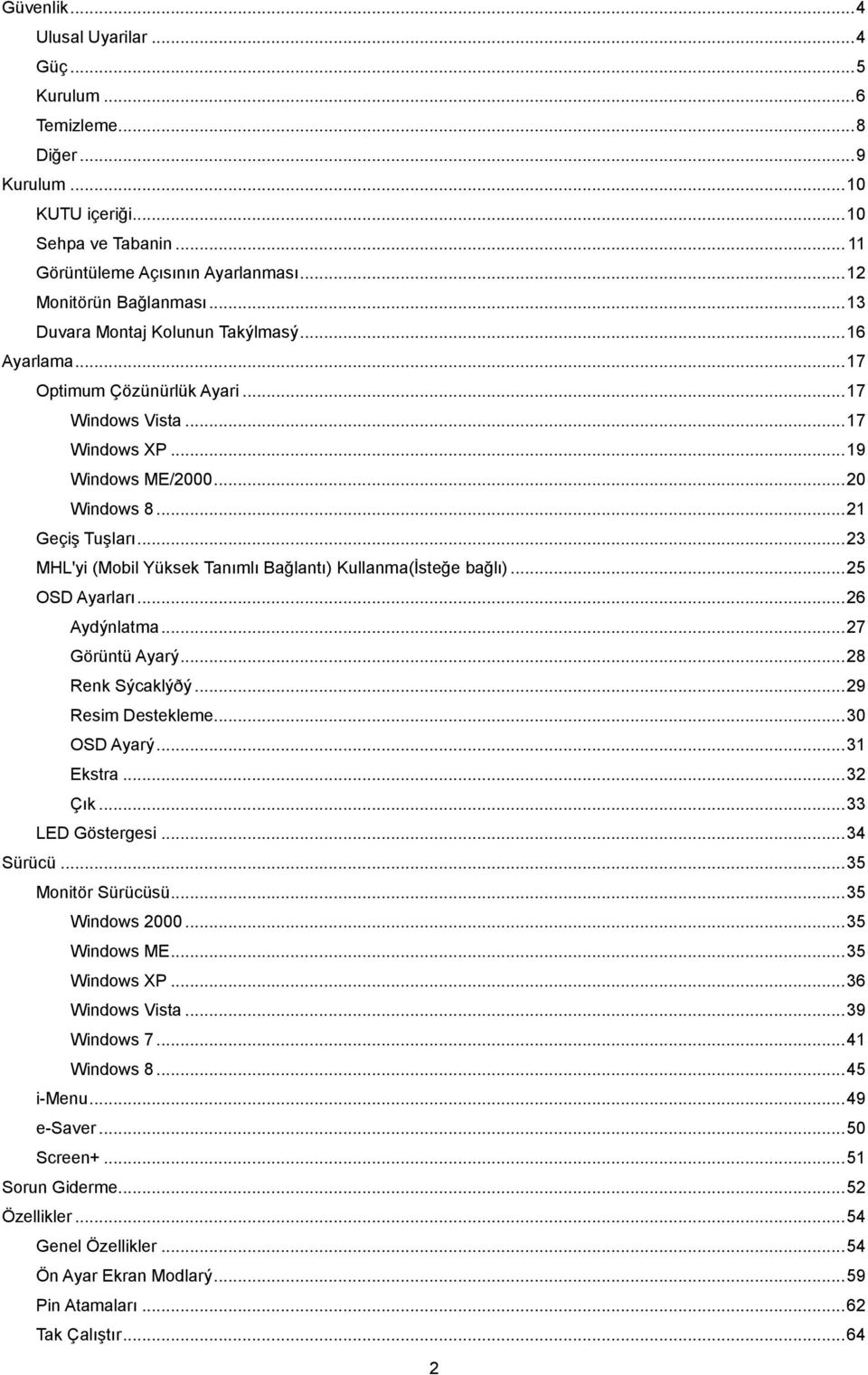 .. 23 MHL'yi (Mobil Yüksek Tanımlı Bağlantı) Kullanma(İsteğe bağlı)... 25 OSD Ayarları... 26 Aydýnlatma... 27 Görüntü Ayarý... 28 Renk Sýcaklýðý... 29 Resim Destekleme... 30 OSD Ayarý... 31 Ekstra.