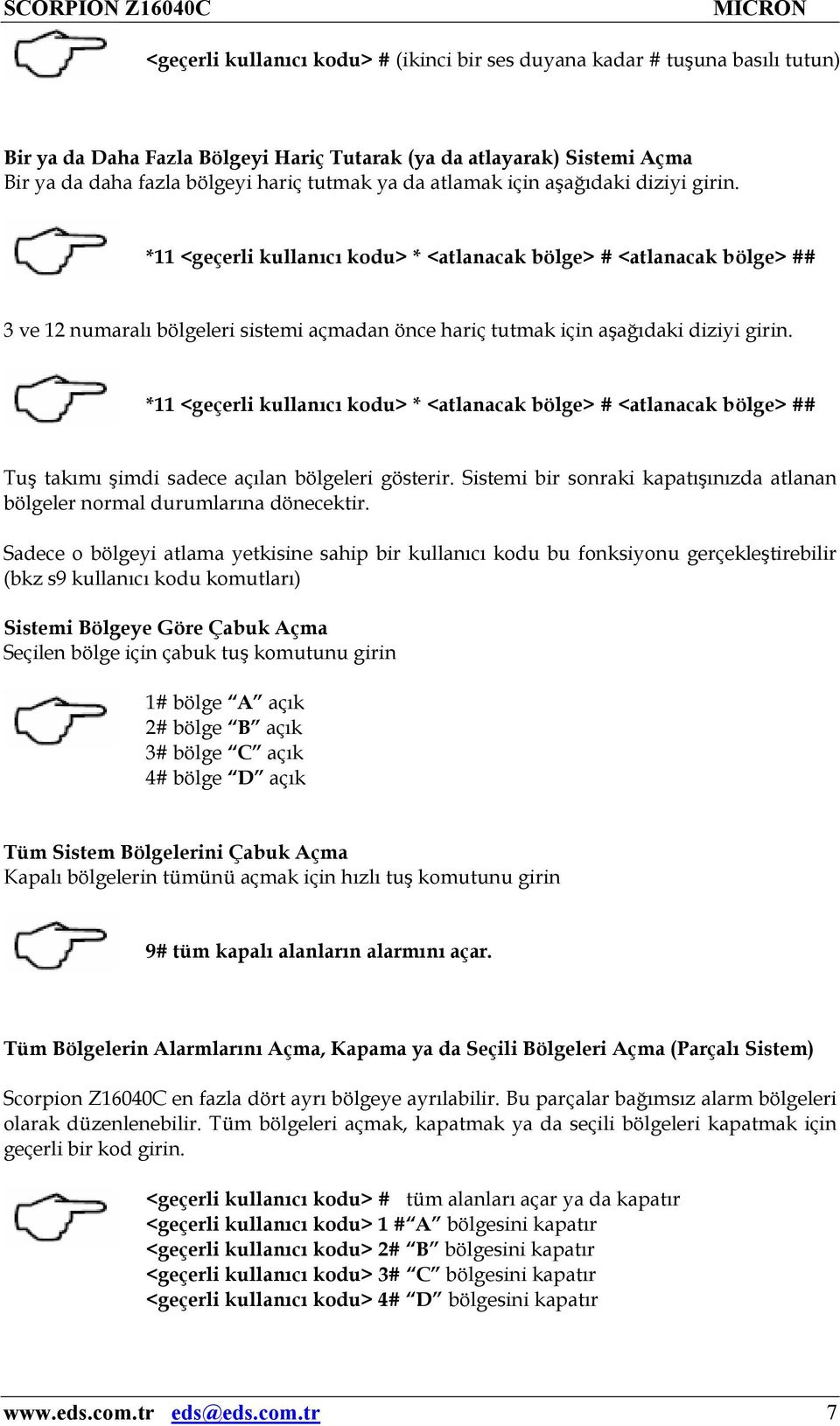 *11 <geçerli kullanıcı kodu> * <atlanacak bölge> # <atlanacak bölge> ## 3 ve 12 numaralı bölgeleri sistemi açmadan önce hariç tutmak için aşağıdaki diziyi girin.