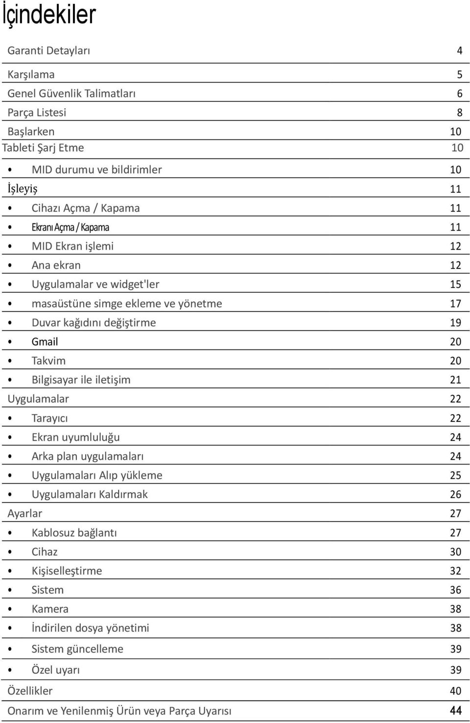 20 Takvim 20 Bilgisayar ile iletişim 21 Uygulamalar 22 Tarayıcı 22 Ekran uyumluluğu 24 Arka plan uygulamaları 24 Uygulamaları Alıp yükleme 25 Uygulamaları Kaldırmak 26 Ayarlar 27