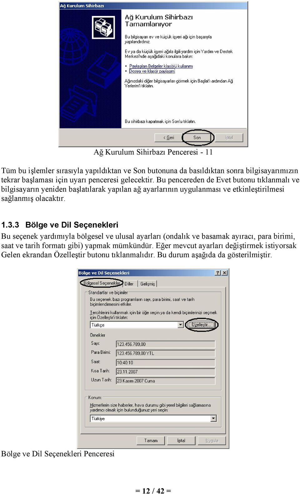 3.3 Bölge ve Dil Seçenekleri Bu seçenek yardımıyla bölgesel ve ulusal ayarları (ondalık ve basamak ayıracı, para birimi, saat ve tarih formatı gibi) yapmak mümkündür.