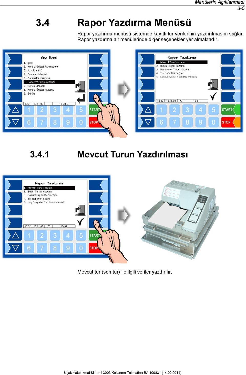 Rapor yazdırma alt menülerinde diğer seçenekler yer almaktadır. 3.4.