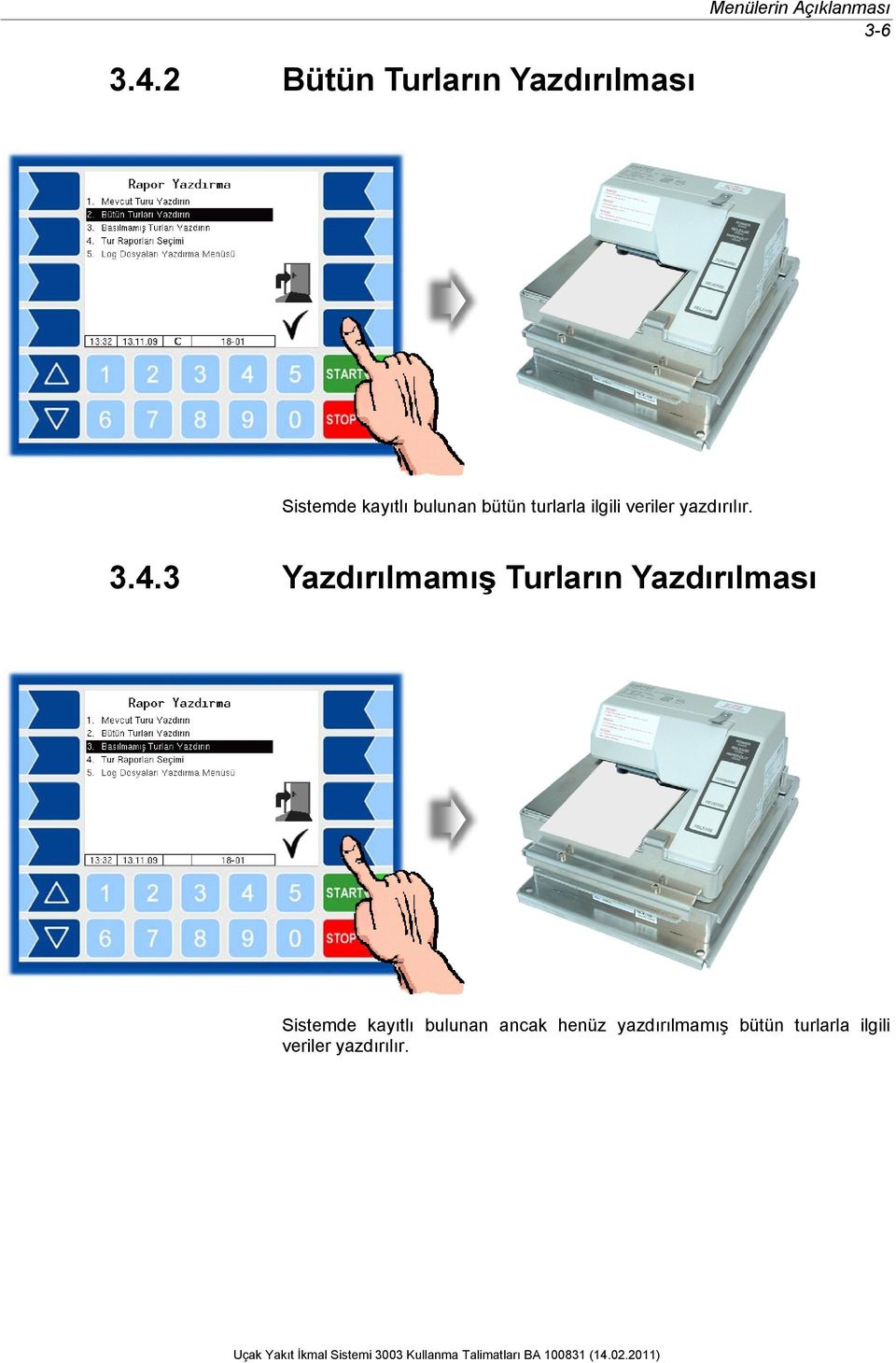 turlarla ilgili veriler yazdırılır. 3.4.