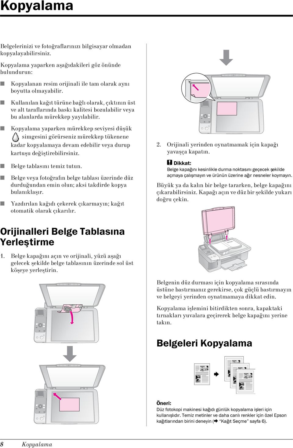 Kullanılan kağıt türüne bağlı olarak, çıktının üst ve alt taraflarında baskı kalitesi bozulabilir veya bu alanlarda mürekkep yayılabilir.