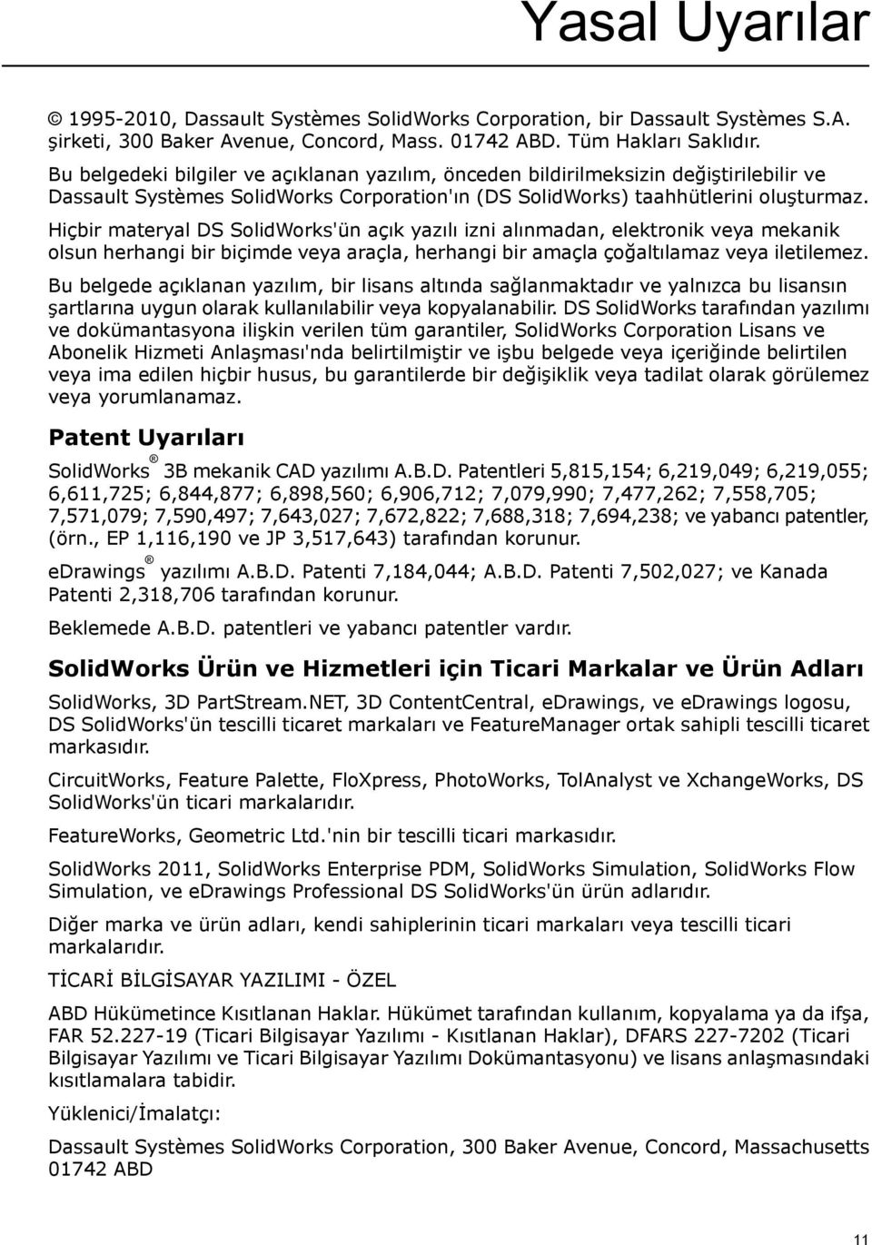 Hiçbir materyal DS SolidWorks'ün açık yazılı izni alınmadan, elektronik veya mekanik olsun herhangi bir biçimde veya araçla, herhangi bir amaçla çoğaltılamaz veya iletilemez.