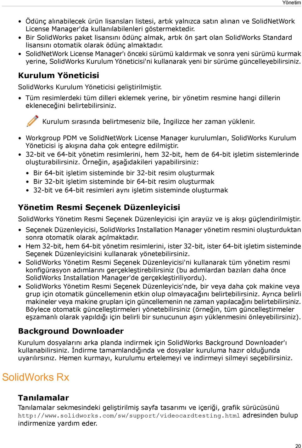 SolidNetWork License Manager'ı önceki sürümü kaldırmak ve sonra yeni sürümü kurmak yerine, SolidWorks Kurulum Yöneticisi'ni kullanarak yeni bir sürüme güncelleyebilirsiniz.