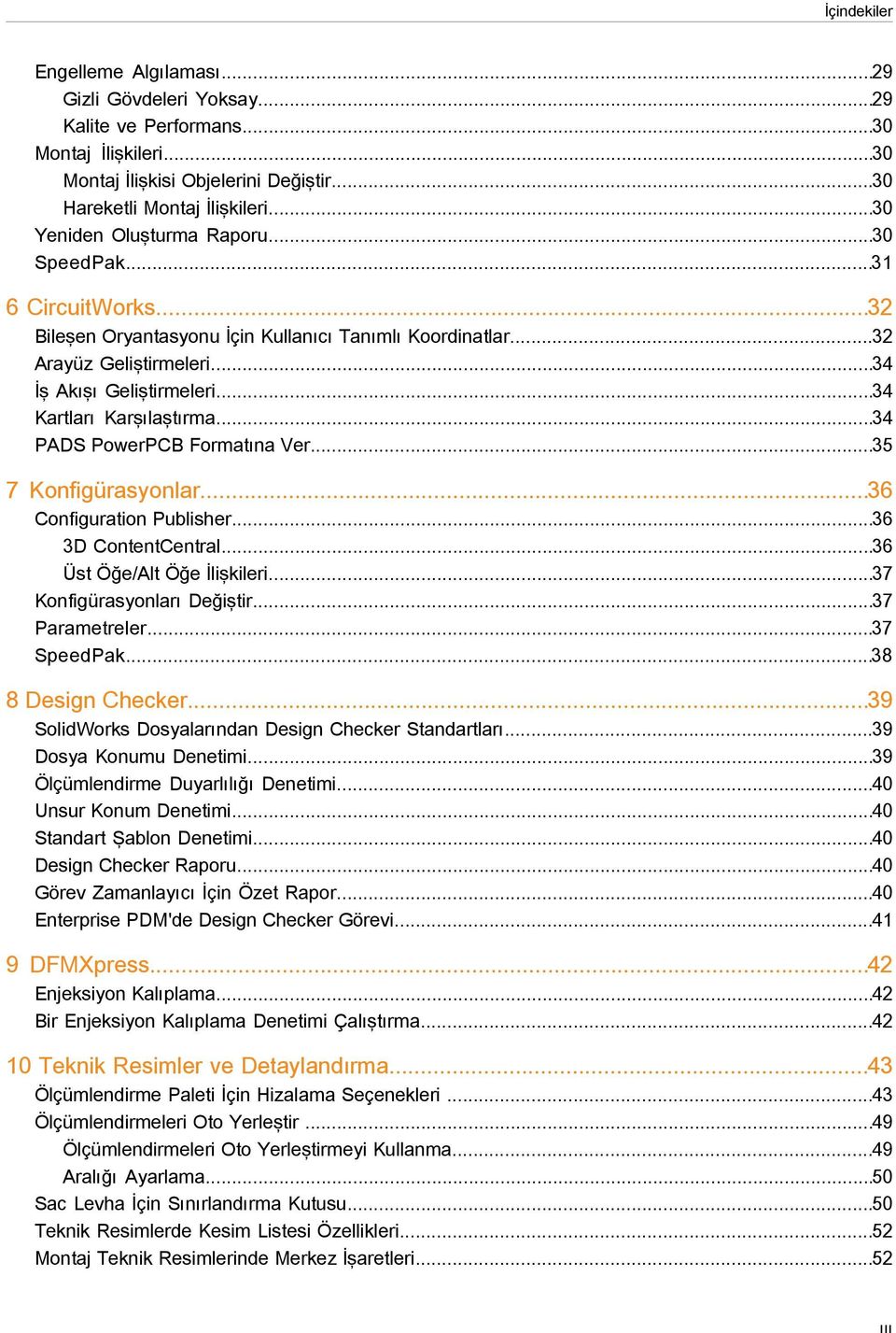 ..34 Kartları Karşılaştırma...34 PADS PowerPCB Formatına Ver...35 7 Konfigürasyonlar...36 Configuration Publisher...36 3D ContentCentral...36 Üst Öğe/Alt Öğe İlişkileri...37 Konfigürasyonları Değiştir.