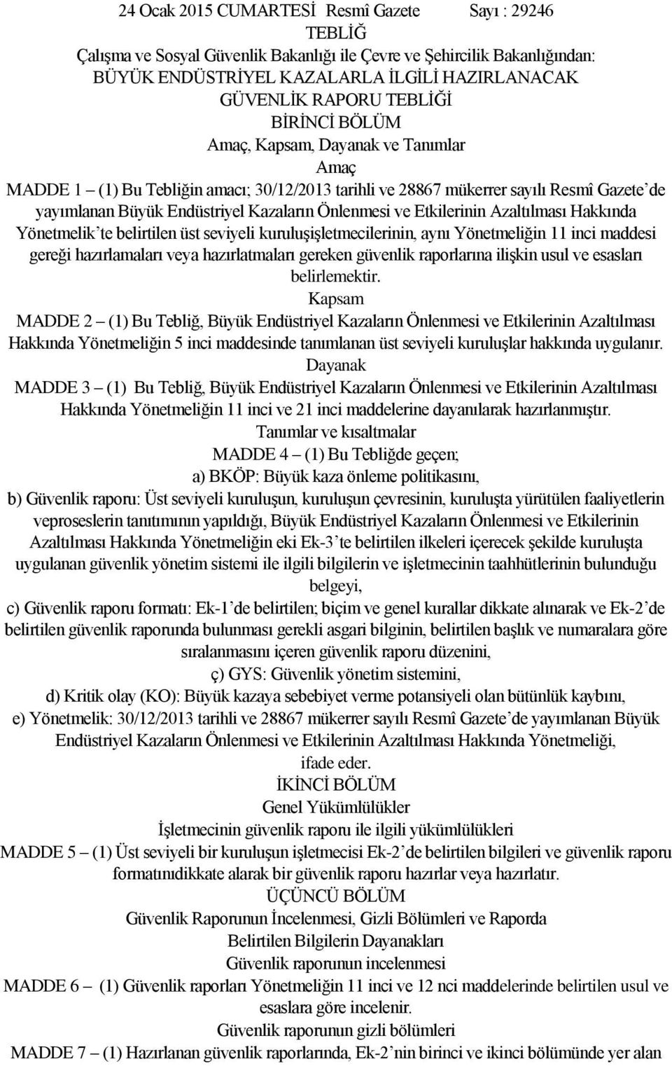 Önlenmesi ve Etkilerinin Azaltılması Hakkında Yönetmelik te belirtilen üst seviyeli kuruluşişletmecilerinin, aynı Yönetmeliğin 11 inci maddesi gereği hazırlamaları veya hazırlatmaları gereken