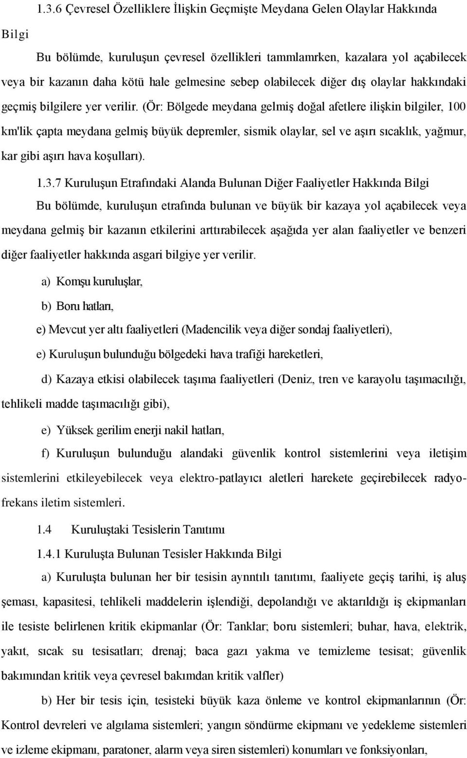 (Ör: Bölgede meydana gelmiş doğal afetlere ilişkin bilgiler, 100 km'lik çapta meydana gelmiş büyük depremler, sismik olaylar, sel ve aşırı sıcaklık, yağmur, kar gibi aşırı hava koşulları). 1.3.