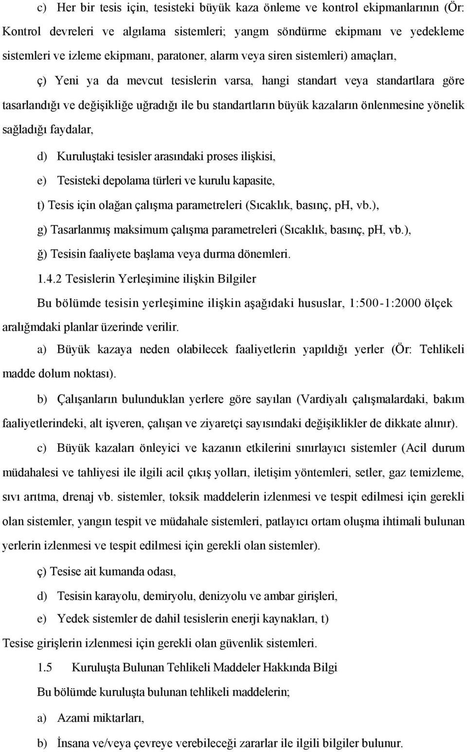 kazaların önlenmesine yönelik sağladığı faydalar, d) Kuruluştaki tesisler arasındaki proses ilişkisi, e) Tesisteki depolama türleri ve kurulu kapasite, t) Tesis için olağan çalışma parametreleri