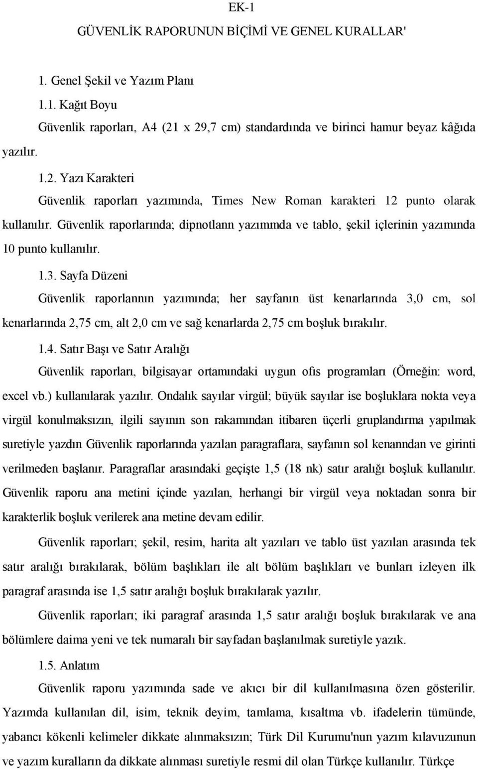 Güvenlik raporlarında; dipnotlann yazımmda ve tablo, şekil içlerinin yazımında 10 punto kullanılır. 1.3.