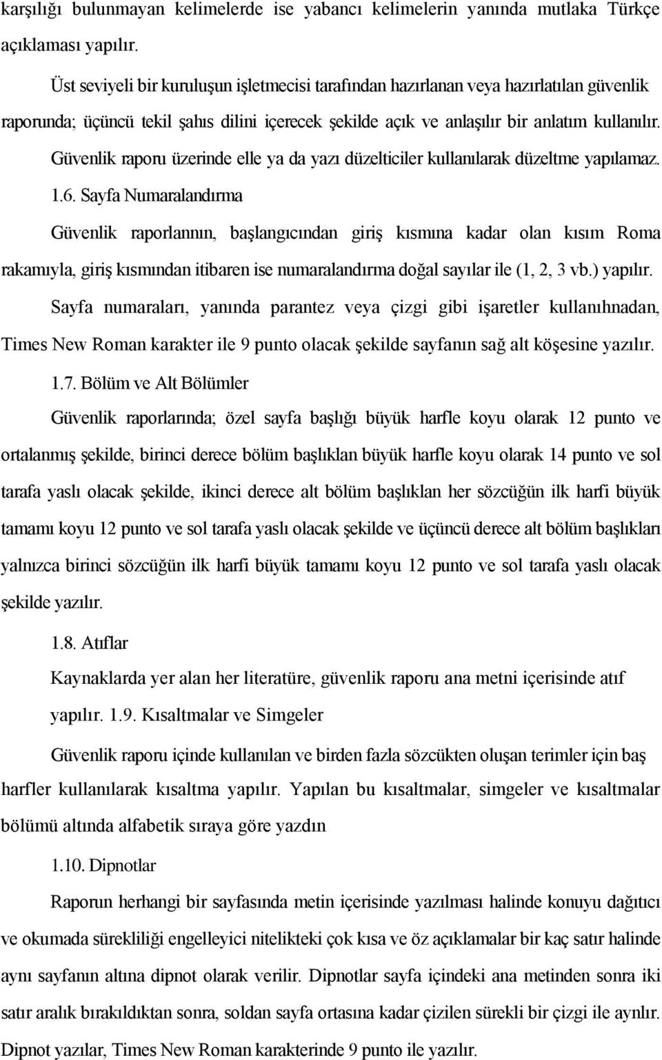 Güvenlik raporu üzerinde elle ya da yazı düzelticiler kullanılarak düzeltme yapılamaz. 1.6.