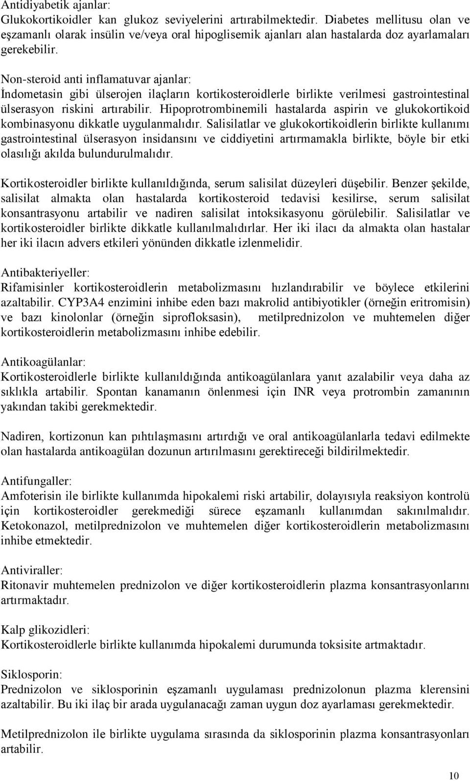 Non-steroid anti inflamatuvar ajanlar: İndometasin gibi ülserojen ilaçların kortikosteroidlerle birlikte verilmesi gastrointestinal ülserasyon riskini artırabilir.