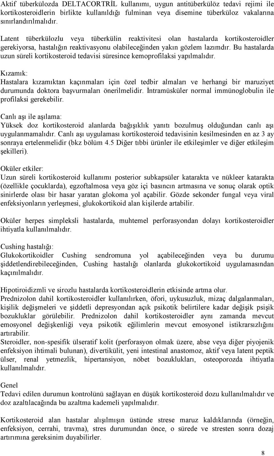 Bu hastalarda uzun süreli kortikosteroid tedavisi süresince kemoprofilaksi yapılmalıdır.