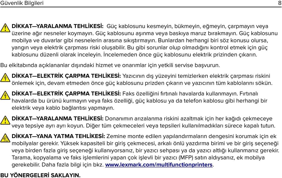 Bu gibi sorunlar olup olmadığını kontrol etmek için güç kablosunu düzenli olarak inceleyin. İncelemeden önce güç kablosunu elektrik prizinden çıkarın.