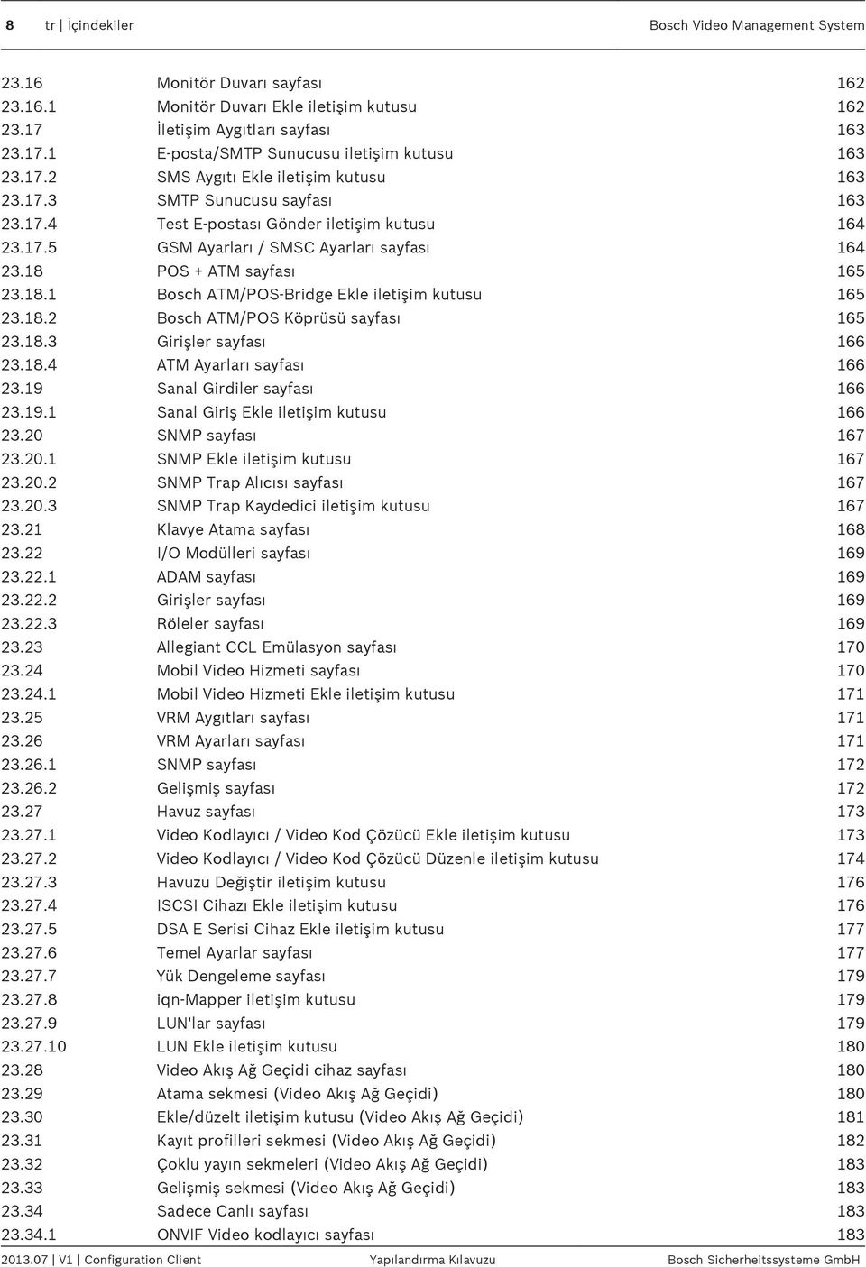 18 POS + ATM sayfası 165 23.18.1 Bosch ATM/POS-Bridge Ekle iletişim kutusu 165 23.18.2 Bosch ATM/POS Köprüsü sayfası 165 23.18.3 Girişler sayfası 166 23.18.4 ATM Ayarları sayfası 166 23.