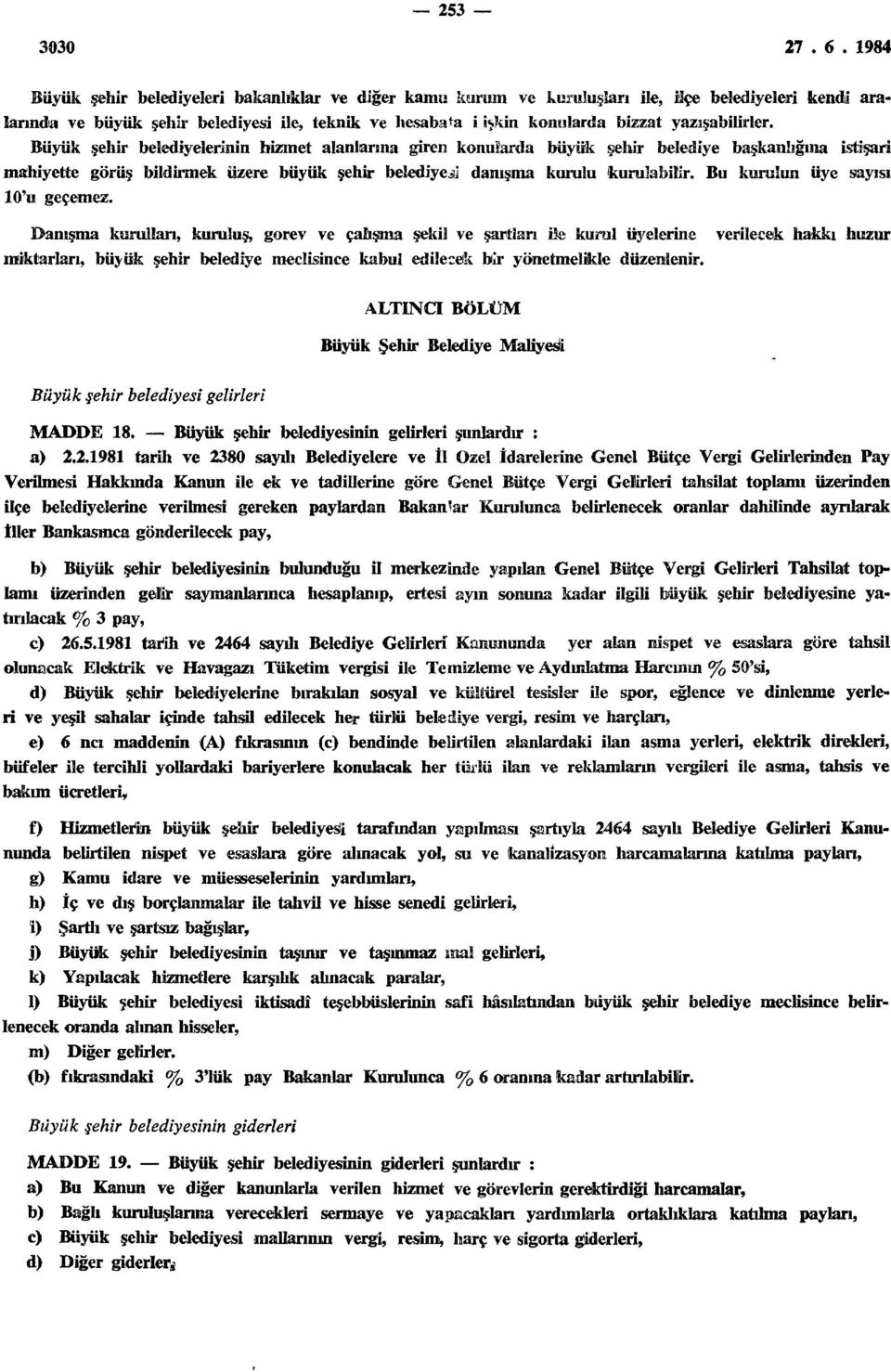 Büyük şehir belediyeleri ile üçe belediyeleri bütçelerinin hazırlanması ve uygulanmasında 1580 sayılı Bediye Kanununun ilgili hükümleri uygulanır.