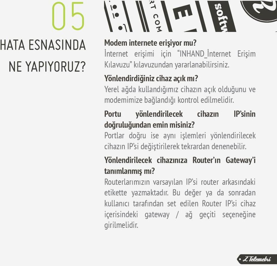 Portu yönlendirilecek cihazın IP sinin doğruluğundan emin misiniz? Portlar doğru ise aynı işlemleri yönlendirilecek cihazın IP si değiştirilerek tekrardan denenebilir.