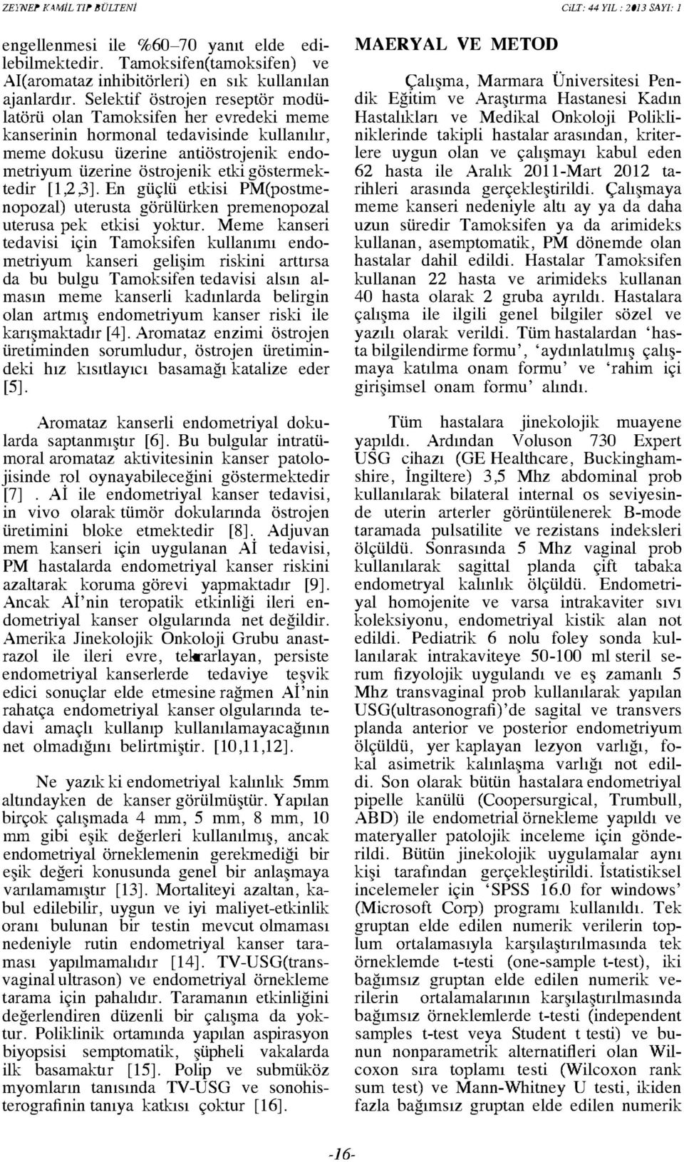 göstermektedir [ l,2,3]. En güçlü etkisi PM(postmenopozal) uterusta görülürken premenopozal uterusa pek etkisi yoktur.