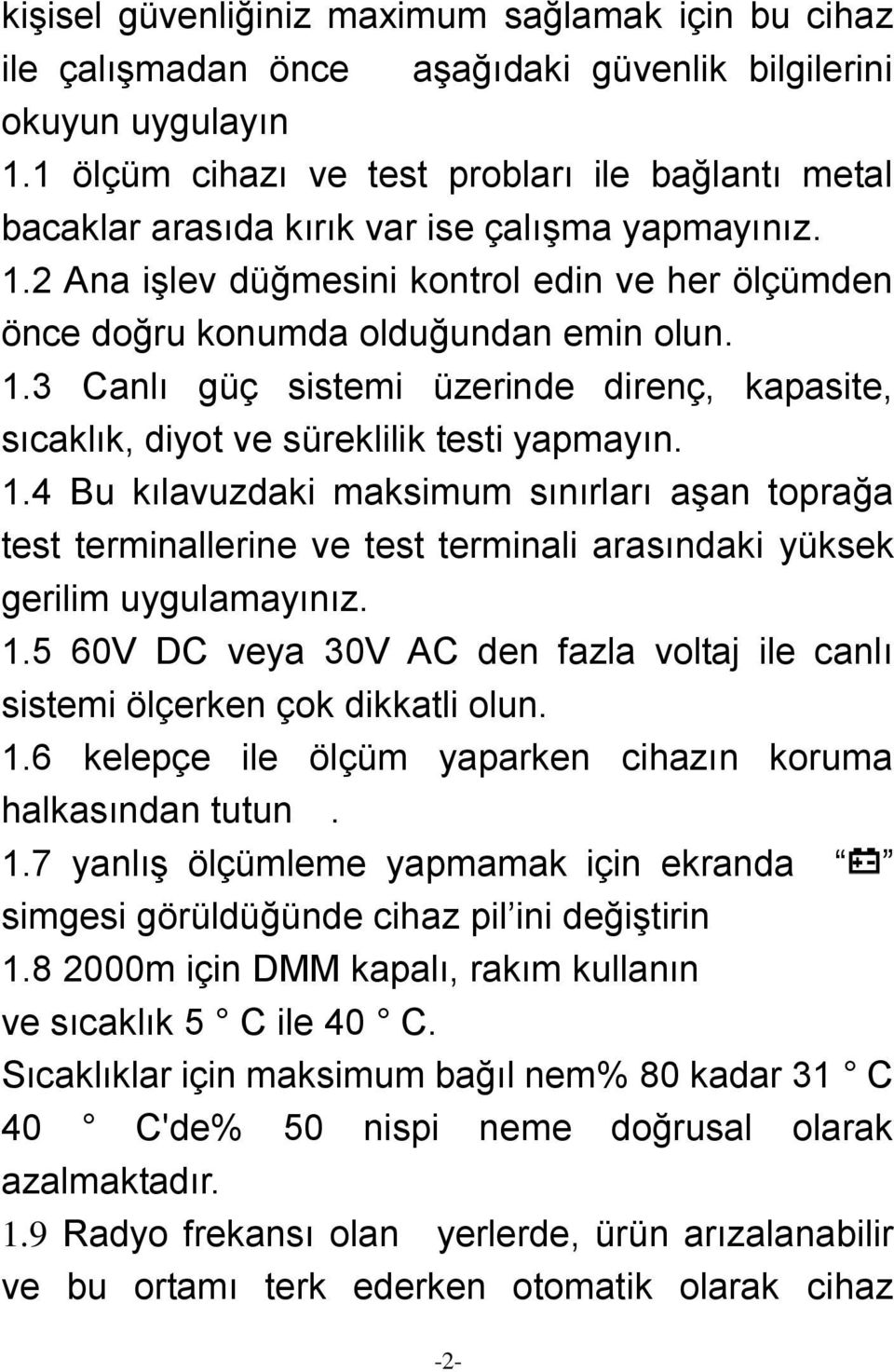 1.4 Bu kılavuzdaki maksimum sınırları aşan toprağa test terminallerine ve test terminali arasındaki yüksek gerilim uygulamayınız. 1.