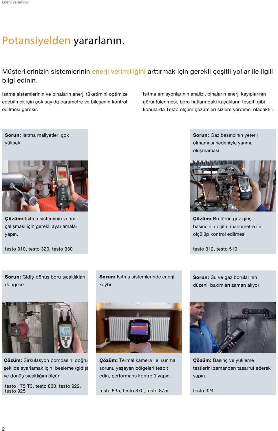 Isıtma emisyonlarının analizi, binaların enerji kayıplarının görüntülenmesi, boru hatlarındaki kaçakların tespiti gibi konularda Testo ölçüm çözümleri sizlere yardımcı olacaktır.