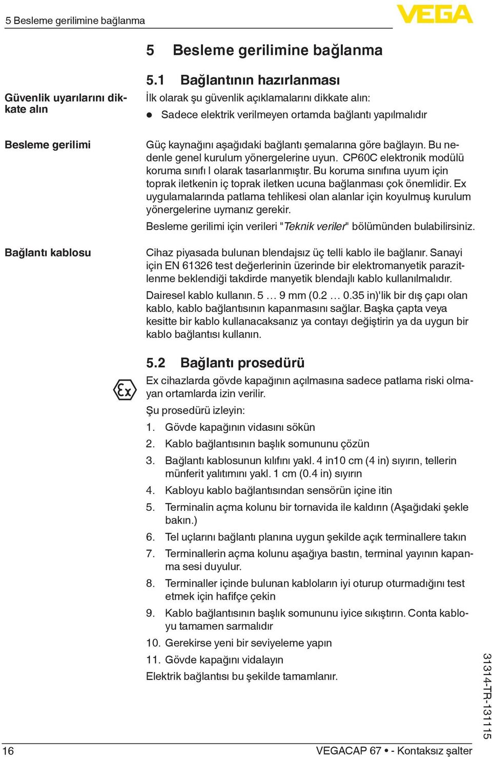 Bu nedenle genel kurulum yönergelerine uyun. CP60C elektronik modülü koruma sınıfı I olarak tasarlanmıştır.