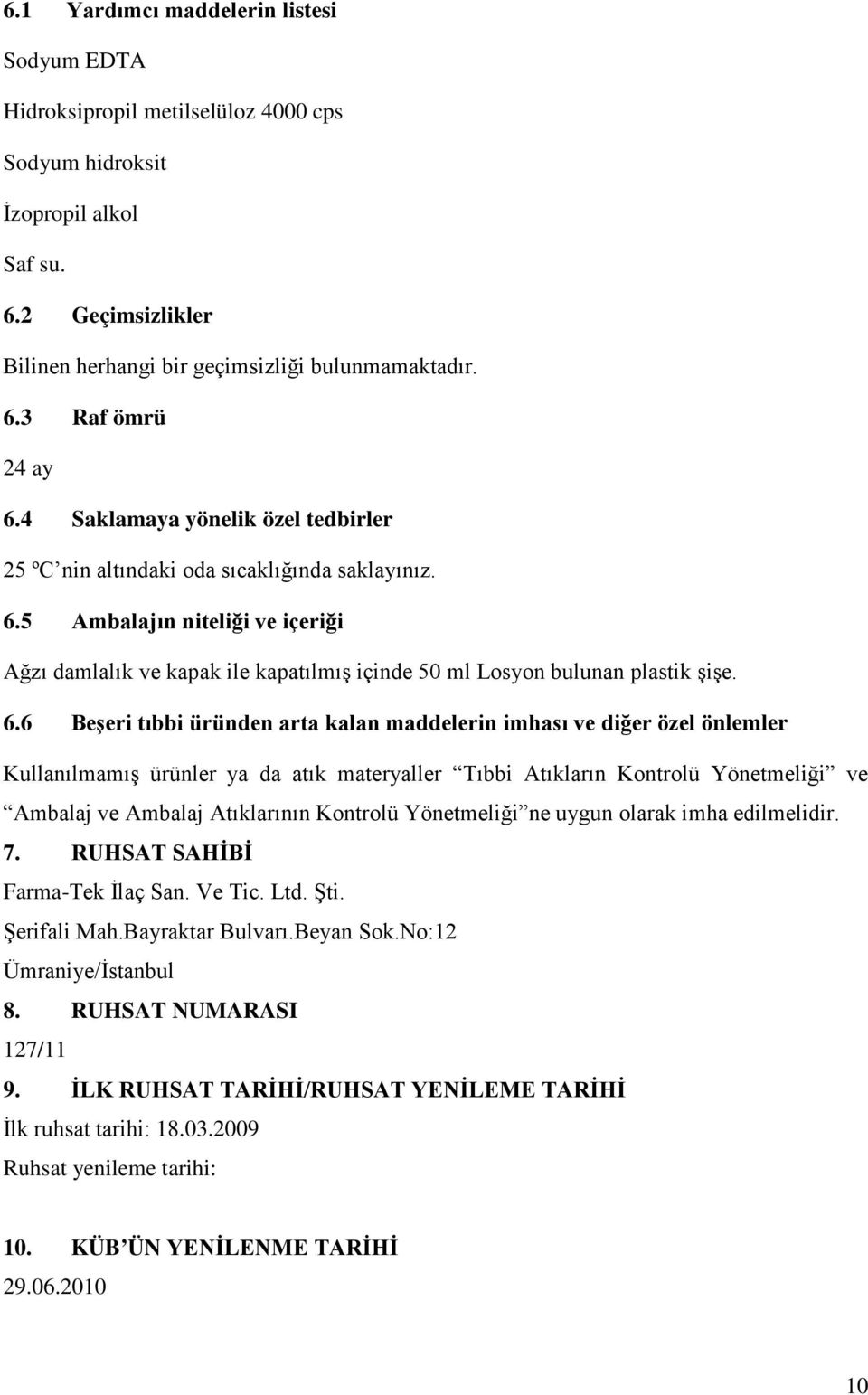 5 Ambalajın niteliği ve içeriği Ağzı damlalık ve kapak ile kapatılmış içinde 50 ml Losyon bulunan plastik şişe. 6.