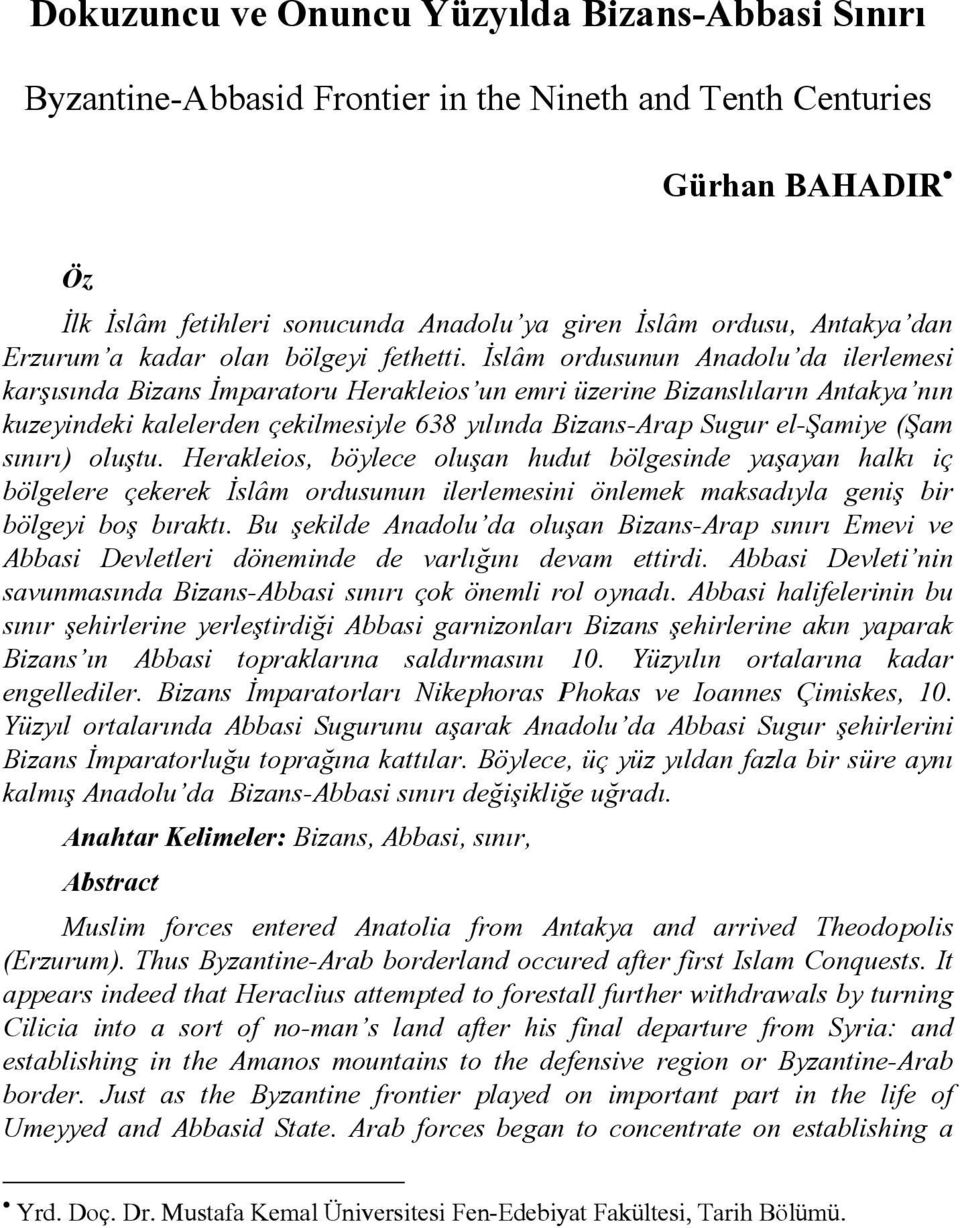 İslâm ordusunun Anadolu da ilerlemesi karşısında Bizans İmparatoru Herakleios un emri üzerine Bizanslıların Antakya nın kuzeyindeki kalelerden çekilmesiyle 638 yılında Bizans-Arap Sugur el-şamiye