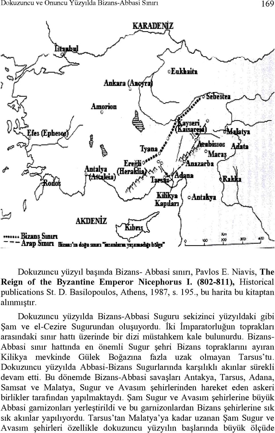 Dokuzuncu yüzyılda Bizans-Abbasi Suguru sekizinci yüzyıldaki gibi Şam ve el-cezire Sugurundan oluşuyordu.