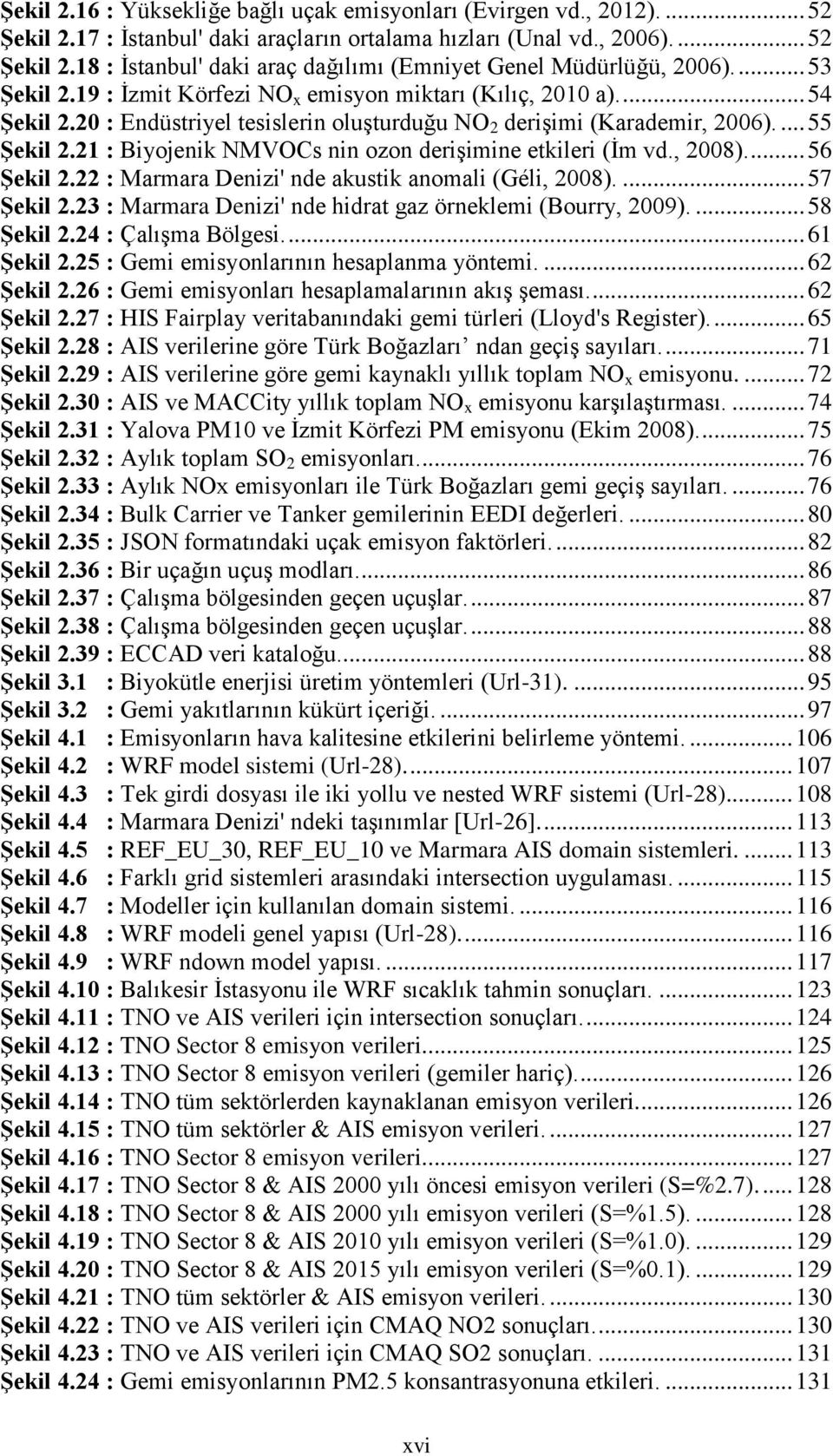 21 : Biyojenik NMVOCs nin ozon derişimine etkileri (İm vd., 2008).... 56 Şekil 2.22 : Marmara Denizi' nde akustik anomali (Géli, 2008).... 57 Şekil 2.