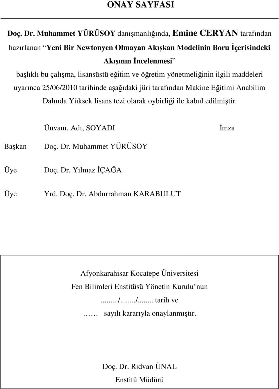 çalışma, lisansüstü eğitim ve öğretim yönetmeliğinin ilgili maddeleri uyarınca 5/6/ tarihinde aşağıdaki jüri tarafından Makine Eğitimi Anabilim Dalında Yüksek lisans tezi