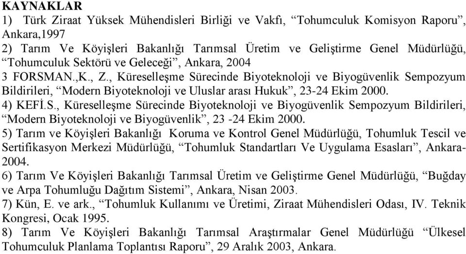 S., Küreselleşme Sürecinde Biyoteknoloji ve Biyogüvenlik Sempozyum Bildirileri, Modern Biyoteknoloji ve Biyogüvenlik, 23-24 Ekim 2000.