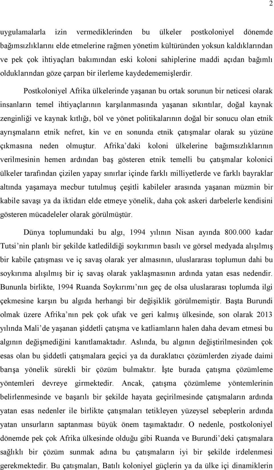 Postkoloniyel Afrika ülkelerinde yaşanan bu ortak sorunun bir neticesi olarak insanların temel ihtiyaçlarının karşılanmasında yaşanan sıkıntılar, doğal kaynak zenginliği ve kaynak kıtlığı, böl ve