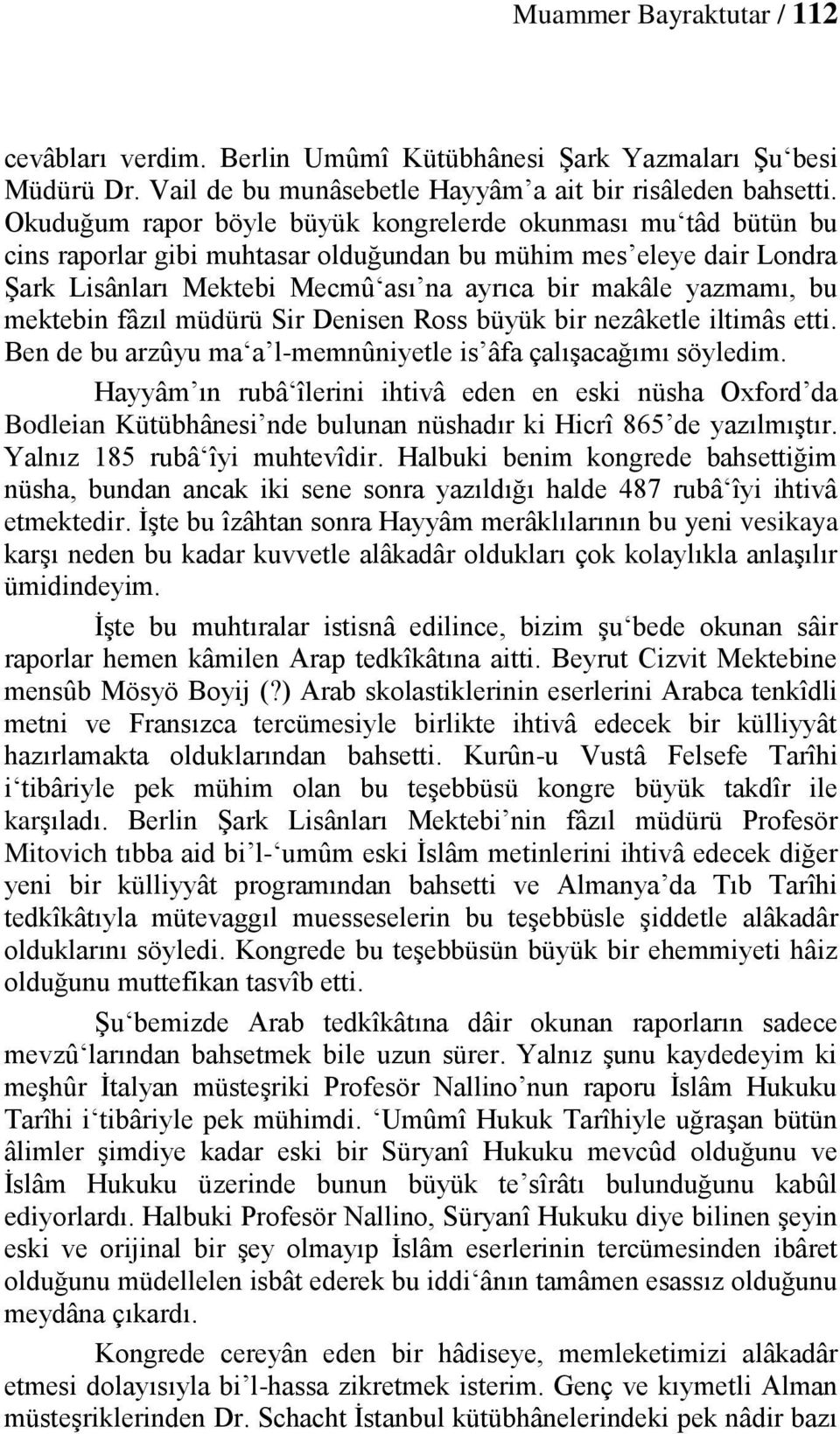 mektebin fâzıl müdürü Sir Denisen Ross büyük bir nezâketle iltimâs etti. Ben de bu arzûyu ma a l-memnûniyetle is âfa çalışacağımı söyledim.