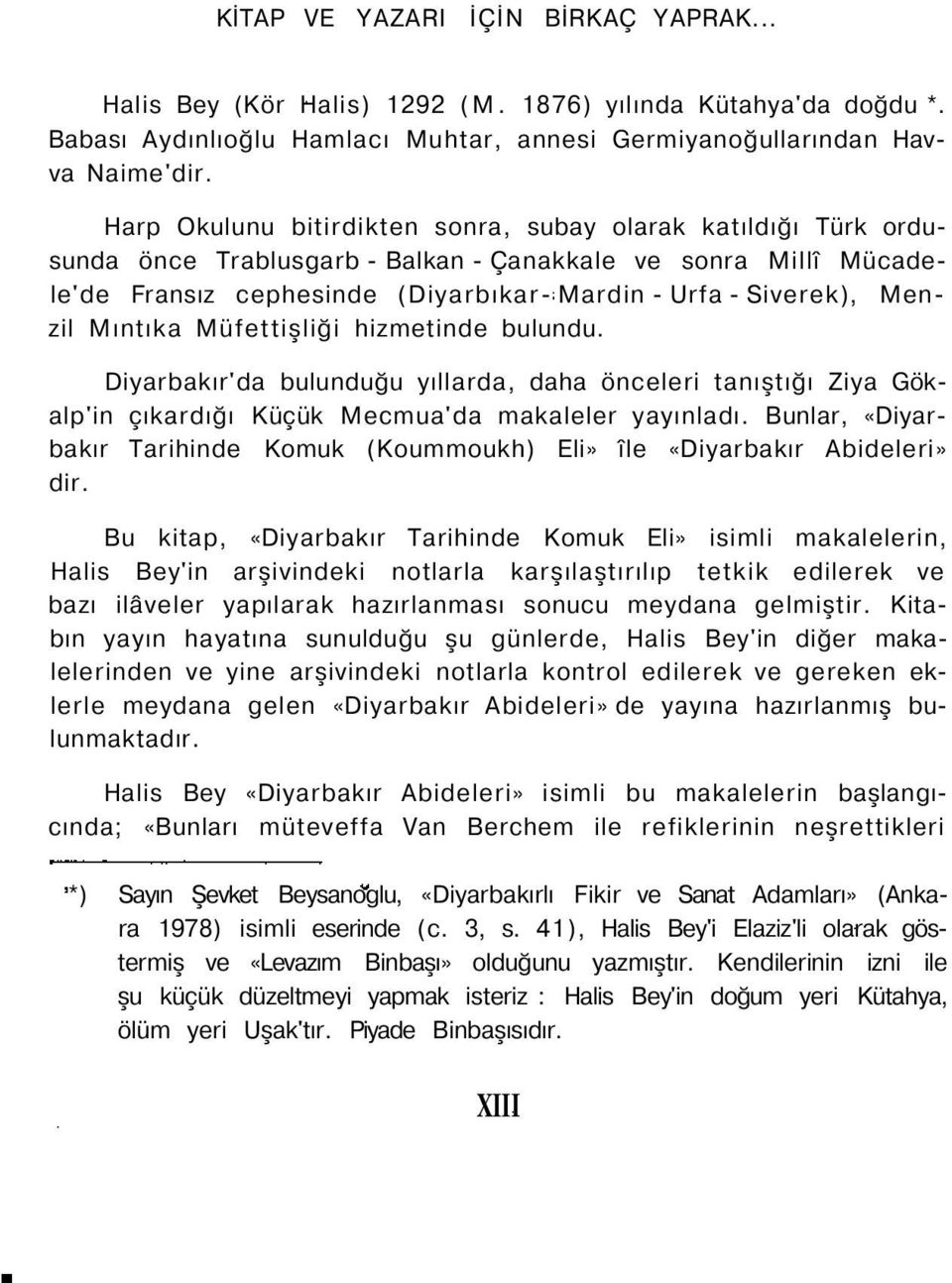 Mıntıka Müfettişliği hizmetinde bulundu. Diyarbakır'da bulunduğu yıllarda, daha önceleri tanıştığı Ziya Gökalp'in çıkardığı Küçük Mecmua'da makaleler yayınladı.